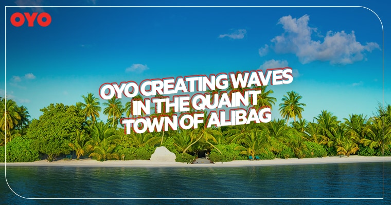 OYO creating waves in the quaint town of Alibag